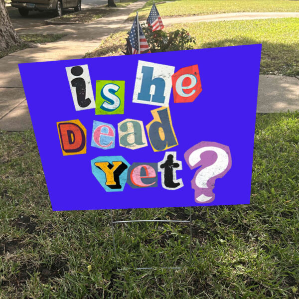 Is He Dead Yet? Anti-Trump Yard Sign