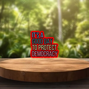 It's A Good Day To Protect Democracy , Anti-Trump Sticker, Car Magnet