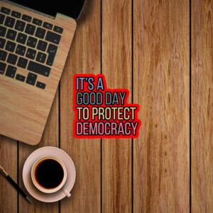 It's A Good Day To Protect Democracy , Anti-Trump Sticker, Car Magnet