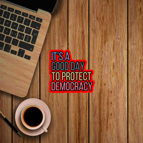 It's A Good Day To Protect Democracy , Anti-Trump Sticker, Car Magnet