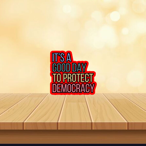 It's A Good Day To Protect Democracy , Anti-Trump Sticker, Car Magnet