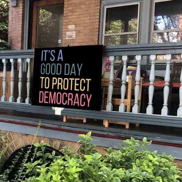 It's A Good Day To Protect Democracy , Anti-Trump Yard Sign