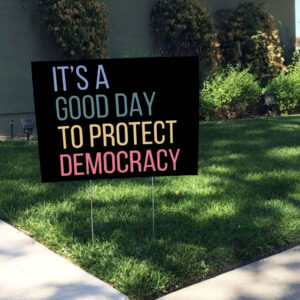 It's A Good Day To Protect Democracy , Anti-Trump Yard Sign