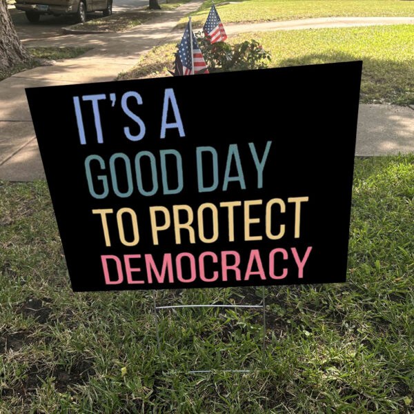 It's A Good Day To Protect Democracy , Anti-Trump Yard Sign