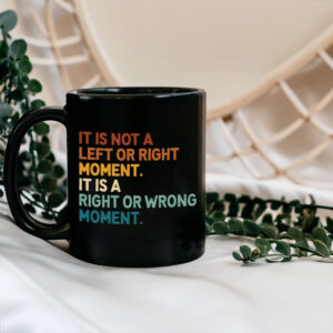 It’s Not Left or Right It’s Right or Wrong Mug