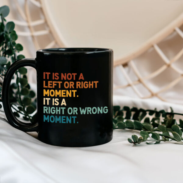It’s Not Left or Right It’s Right or Wrong Mug