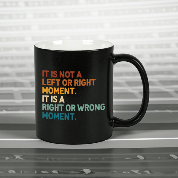 It’s Not Left or Right It’s Right or Wrong Mug