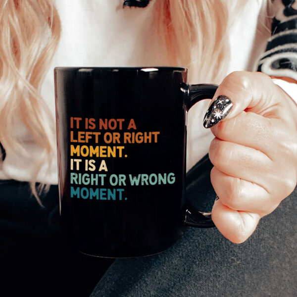 It’s Not Left or Right It’s Right or Wrong Mug