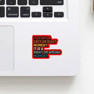 It’s Not Left or Right It’s Right or Wrong Sticker, Car Magnet