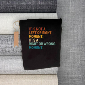 It’s Not Left or Right It’s Right or Wrong T-Shirt