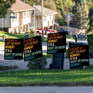 It’s Not Left or Right It’s Right or Wrong Yard Sign