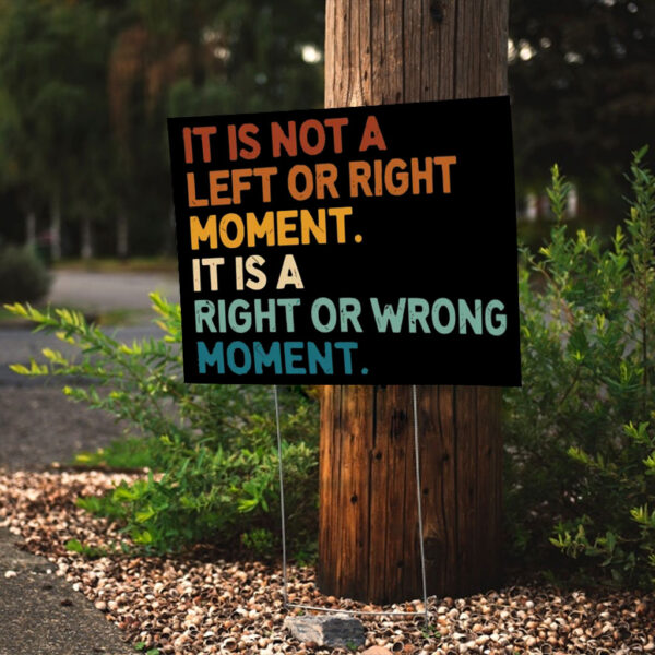 It’s Not Left or Right It’s Right or Wrong Yard Sign