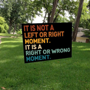 It’s Not Left or Right It’s Right or Wrong Yard Sign