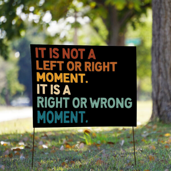 It’s Not Left or Right It’s Right or Wrong Yard Sign