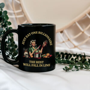 Just EAT One Billionaire - The Rest Will Fall In Line, FDT Anti Trump Billionaire Fascism Oligarchy Mug
