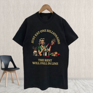 Just EAT One Billionaire - The Rest Will Fall In Line, FDT Anti Trump Billionaire Fascism Oligarchy T-Shirt