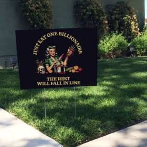 Just EAT One Billionaire - The Rest Will Fall In Line, FDT Anti Trump Billionaire Fascism Oligarchy Yard Sign