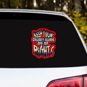 Keep Your Grubby Hands Off My Rights Sticker, Car Magnet