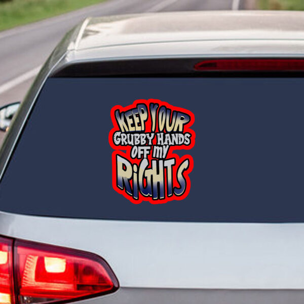 Keep Your Grubby Hands Off My Rights Sticker, Car Magnet