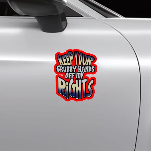 Keep Your Grubby Hands Off My Rights Sticker, Car Magnet
