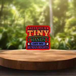 Keep Your Tiny Hands Off My Human Rights 2025 Sticker, Car Magnet