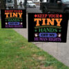 Keep Your Tiny Hands Off My Human Rights 2025 Yard Sign