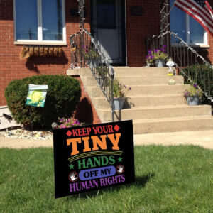 Keep Your Tiny Hands Off My Human Rights 2025 Yard Sign