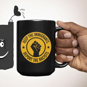 Keep the Immigrants - Deport the Racists 2025 Mug