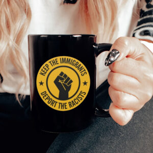 Keep the Immigrants - Deport the Racists 2025 Mug