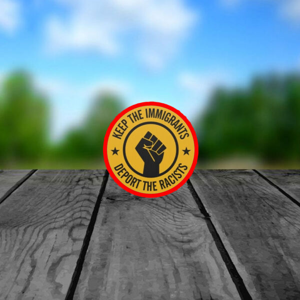 Keep the Immigrants - Deport the Racists 2025 Sticker, Car Magnet