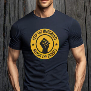 Keep the Immigrants - Deport the Racists 2025 T-Shirt