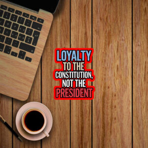 Loyalty to Constitution Resist, Loyalty to Constitution, Not The President 2025 Sticker, Car Magnet