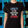 Loyalty to Constitution Resist, Loyalty to Constitution, Not The President 2025 T-Shirt