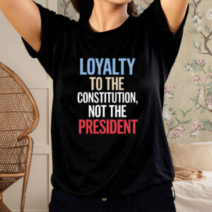 Loyalty to Constitution Resist, Loyalty to Constitution, Not The President 2025 T-Shirt