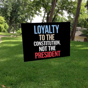 Loyalty to Constitution Resist, Loyalty to Constitution, Not The President 2025 Yard Sign