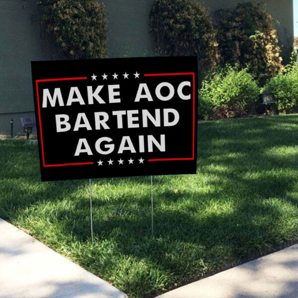 Make AOC Bartend Again MABA Yard Sign