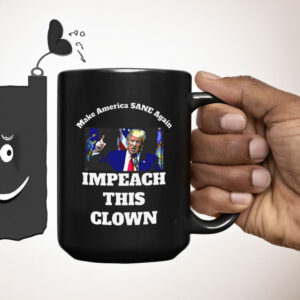 Make America SANE Again, Impeach This Clown Anti Trump 2025 Mug
