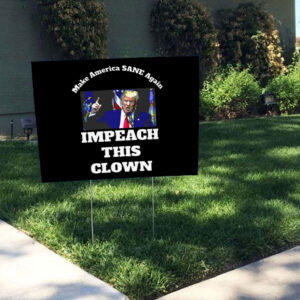 Make America SANE Again, Impeach This Clown Anti Trump 2025 Yard Sign