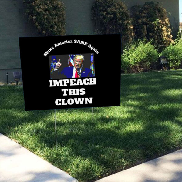 Make America SANE Again, Impeach This Clown Anti Trump 2025 Yard Sign