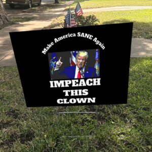Make America SANE Again, Impeach This Clown Anti Trump 2025 Yard Sign