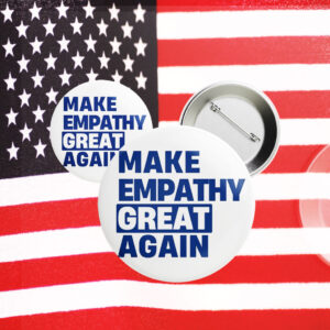Make Empathy Great Again 2025, Anti Trump Button