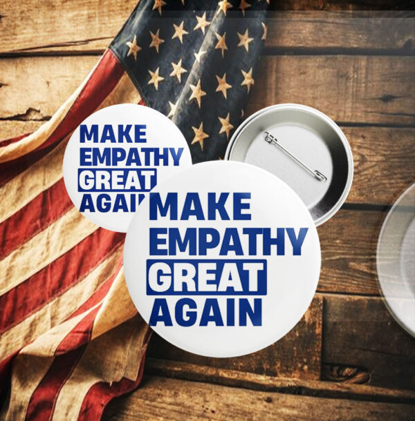 Make Empathy Great Again 2025, Anti Trump Button