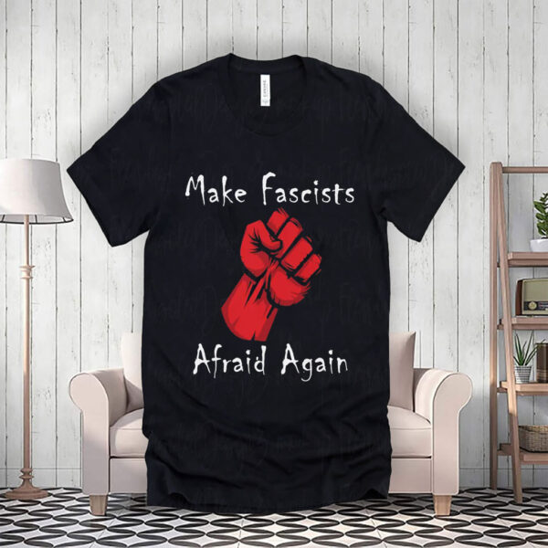 Make Fascists Afraid Again Anti Maga 2025 T-Shirt