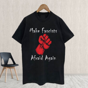 Make Fascists Afraid Again Anti Maga 2025 T-Shirt