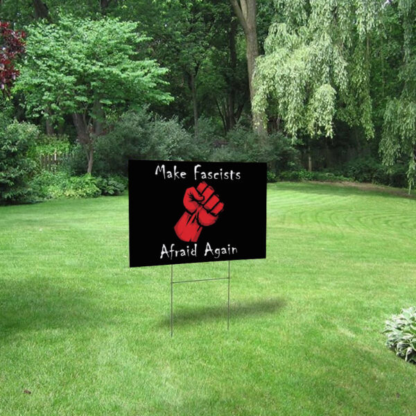 Make Fascists Afraid Again Anti Maga 2025 Yard Sign