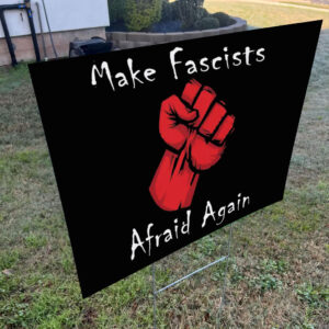 Make Fascists Afraid Again Anti Maga 2025 Yard Sign