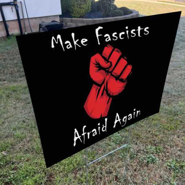 Make Fascists Afraid Again Anti Maga 2025 Yard Sign