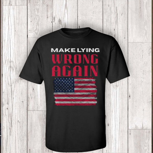 Make Lying Wrong Again - America Flag T-Shirt