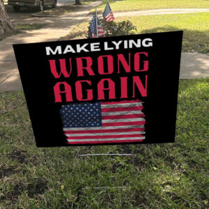 Make Lying Wrong Again - America Flag Yard Sign
