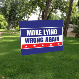 Make Lying Wrong Again Anti Trump 2025 Yard Sign
